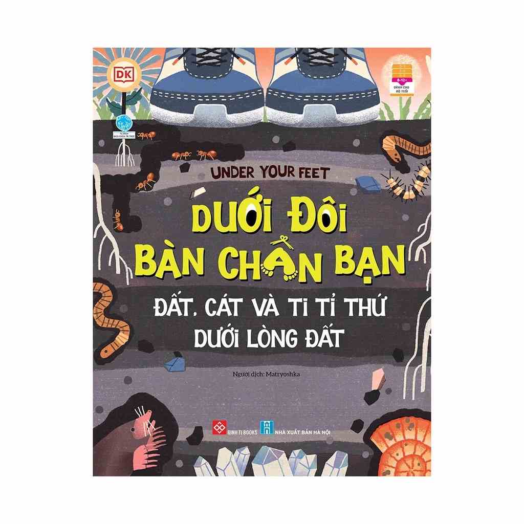 Sách - Under Your Feet - Dưới đôi bàn chân bạn - Đất cát và ti tỉ thứ dưới lòng đất - đinh tị