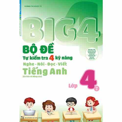 Sách BIG 4 - Bộ đề tự kiểm tra 4 kỹ năng Nghe - Nói - Đọc - Viết (Cơ bản và Nâng Cao) Tiếng Anh lớp 4 tập 2