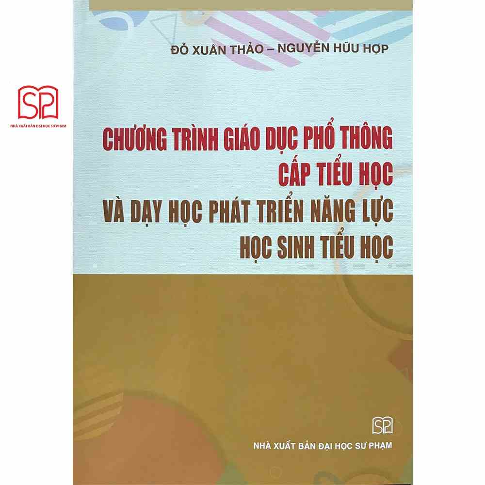 Sách - Chương trình giáo dục phổ thông cấp Tiểu học và Dạy học phát triển năng lực học sinh Tiểu học - NXB Đại học Sư Ph