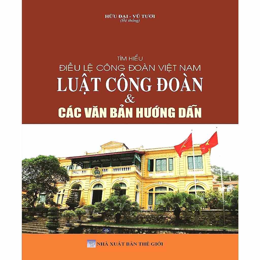 [Mã BMLTA35 giảm đến 35K đơn 99K] Sách - Tìm Hiểu Điều Lệ Công Đoàn Việt Nam - Luật Công Đoàn & Các Văn Bản Hướng Dẫn