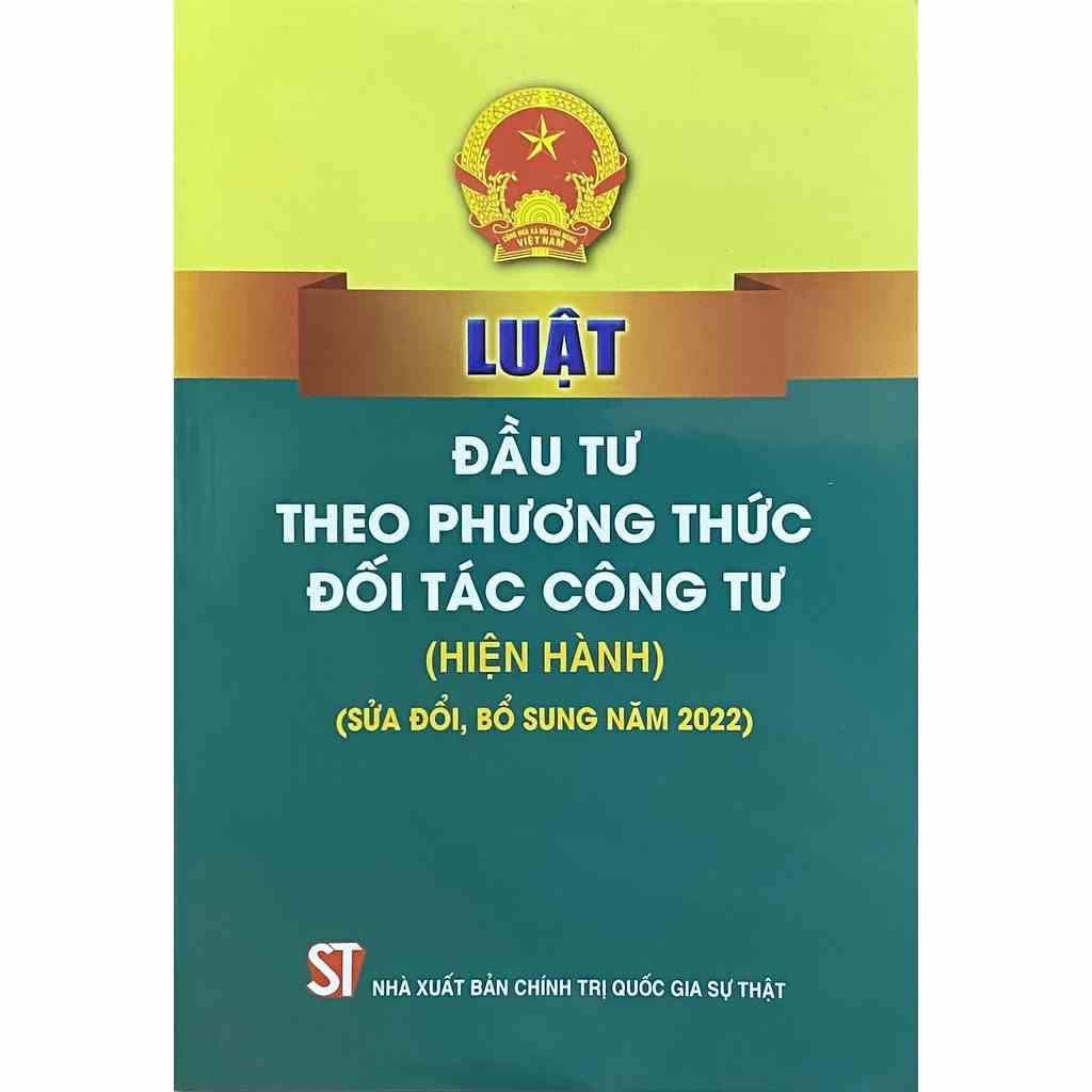 Sách - Luật đầu tư theo phương thức đối tác công tư (hiện hành) (sửa đổi, bổ sung năm 2022)