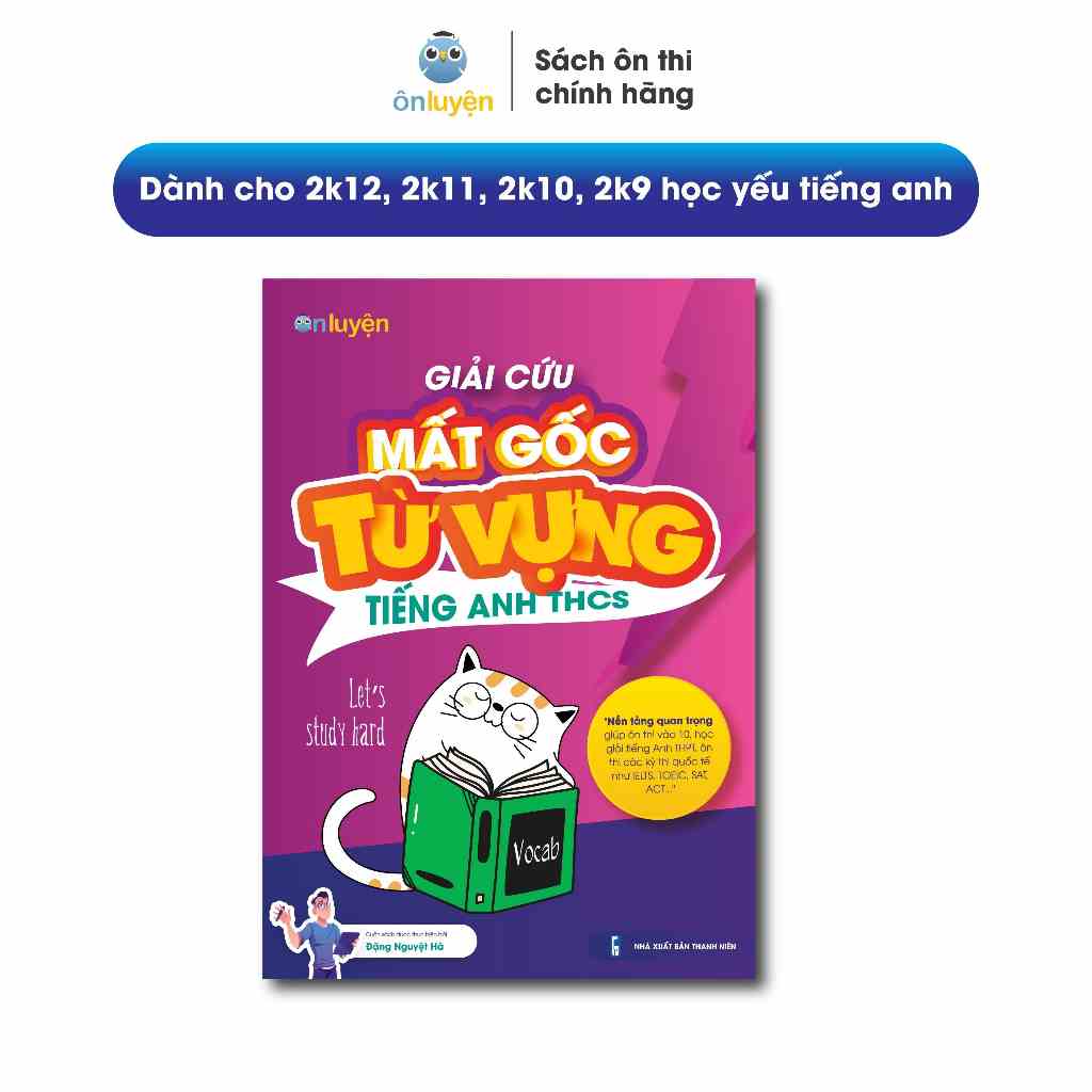 Sách lớp 7,8,9 - Giải cứu Mất gốc Từ vựng Tiếng Anh THCS dành cho học sinh lớp 7,8,9