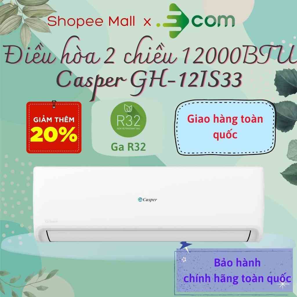 [Mã ELHA10 giảm 6% đơn 5TR] Điều hoà 2 chiều Inverter Casper 12.000BTU (1,5HP) GH-12IS33 - Mới 2022 - Bảo hành 3 năm.