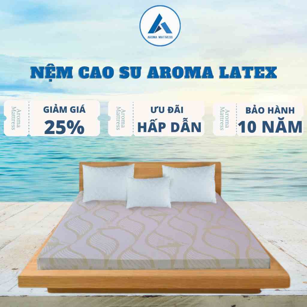 Nệm Cao Su Aroma Latex 100% Cao Su Tự Nhiên, Êm Ái, Đàn Hồi, Chính Hãng, Bảo Hành 10 Năm