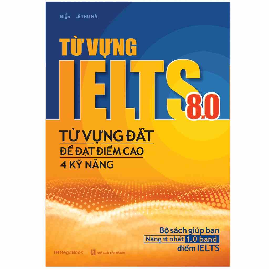 Sách Từ vựng IELTS 8.0 - Từ vựng đắt để đạt điểm cao 4 kỹ năng