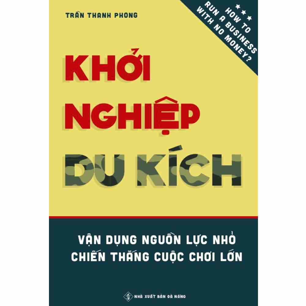 Sách - Khởi Nghiệp Du Kích - Kinh Doanh Ít Vốn - Vận Dụng Nguồn Lực Nhỏ Chiến Thắng Cuộc Chơi Lớn