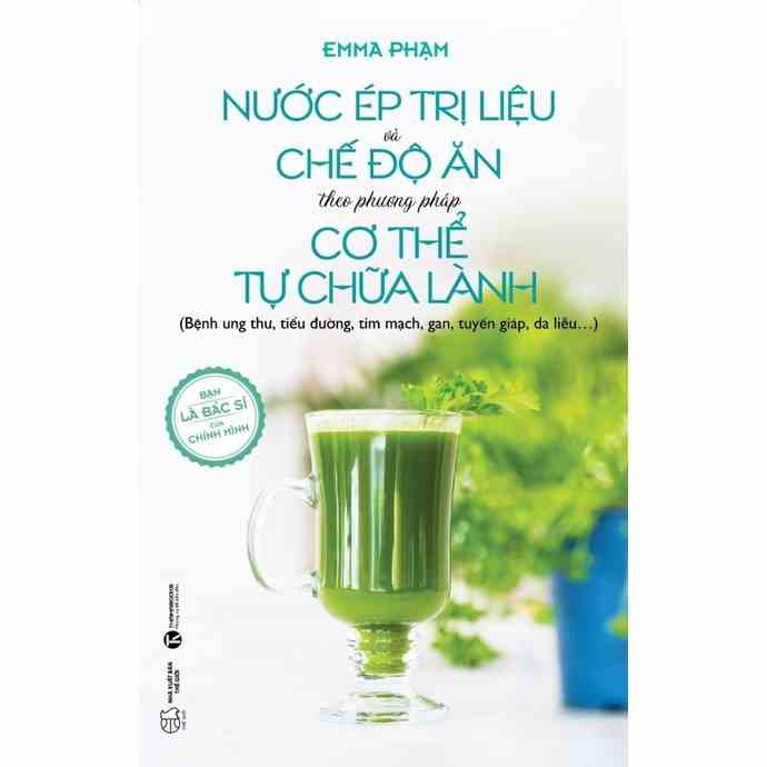 [Mã BMLTB35 giảm đến 35K đơn 99K] Sách - Nước Ép Trị Liệu Và Chế Độ Ăn Theo Phương Pháp Cơ Thể Tự Chữa Lành