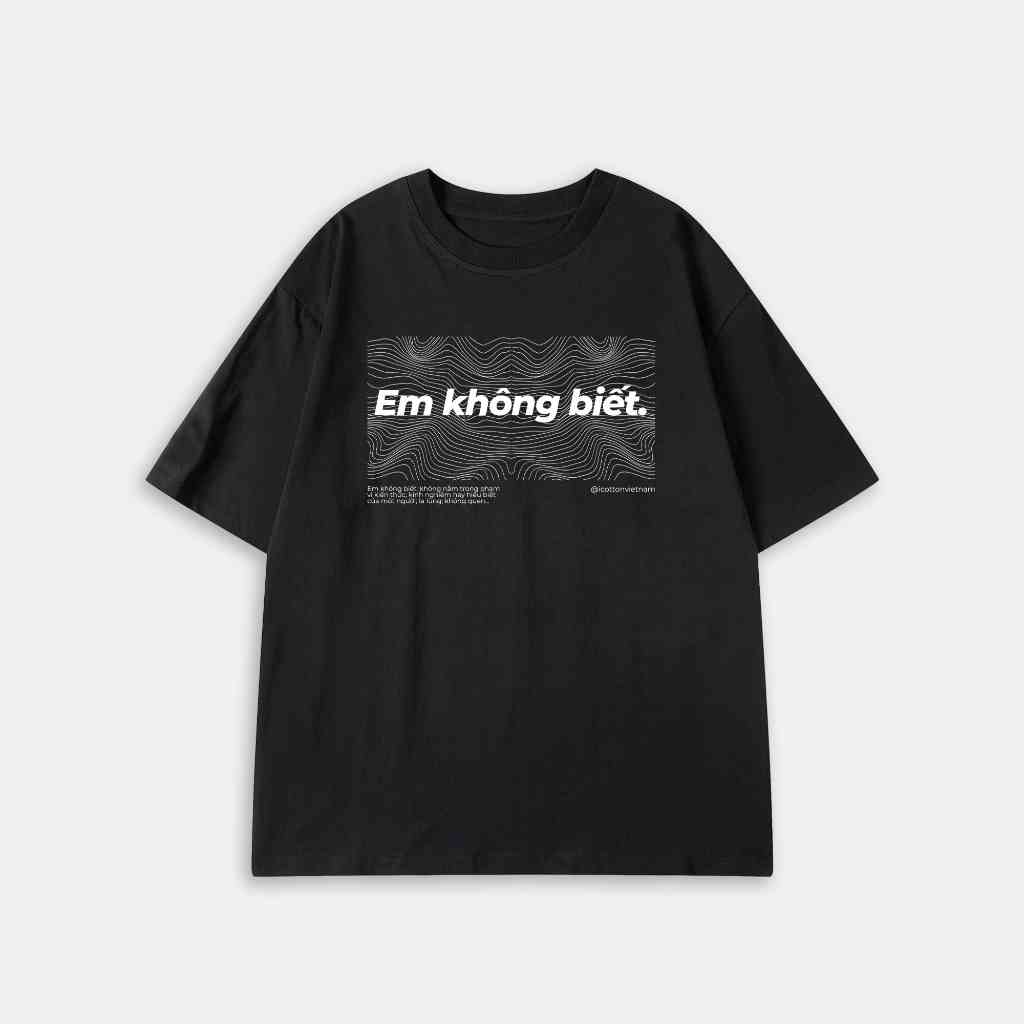 Áo phông oversize nam nữ unisex thun form rộng teen cổ tròn mẫu Em không biết cotton màu đen