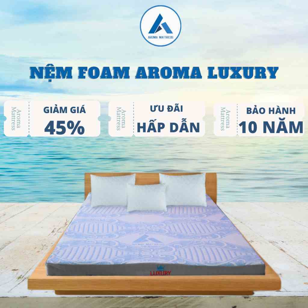 Nệm Foam Aroma Luxury, Bảo Vệ Nâng Đỡ Cột Sống, Bảo Hành Xẹp Lún 10 Năm