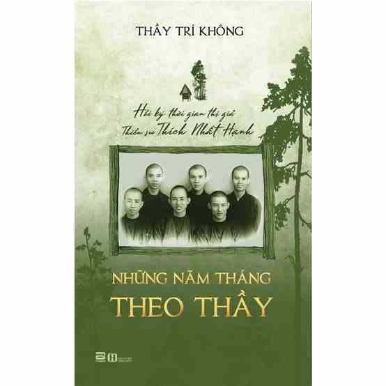 Sách - Những Năm Tháng Theo Thầy - Hồi ký thời gian thị giả Thiền sư Thích Nhất Hạnh - Thầy Trí Không