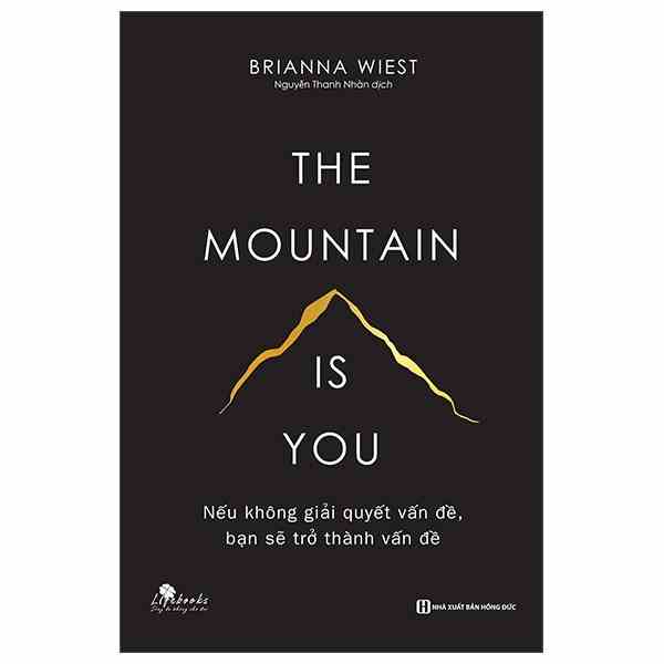 Sách The Mountain Is You: Nếu Không Giải Quyết Vấn Đề, Bạn Sẽ Trở Thành Vấn Đề - MC Books