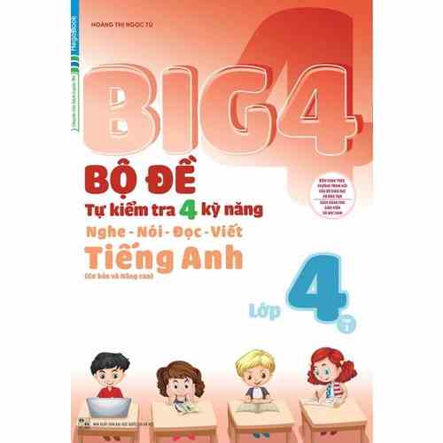 Sách BIG 4 - Bộ đề tự kiểm tra 4 kỹ năng Nghe - Nói - Đọc - Viết (Cơ bản và Nâng Cao) Tiếng Anh lớp 4 tập 1