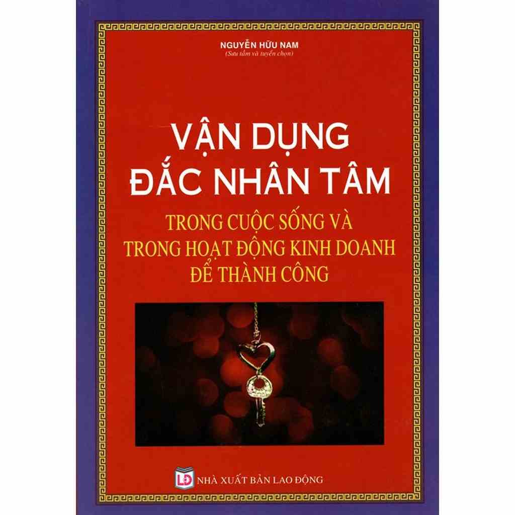 Sách - Vận Dụng Đắc Nhân Tâm Trong Cuộc Sống Và Trong Hoạt Động Kinh Doanh Để Thành Công