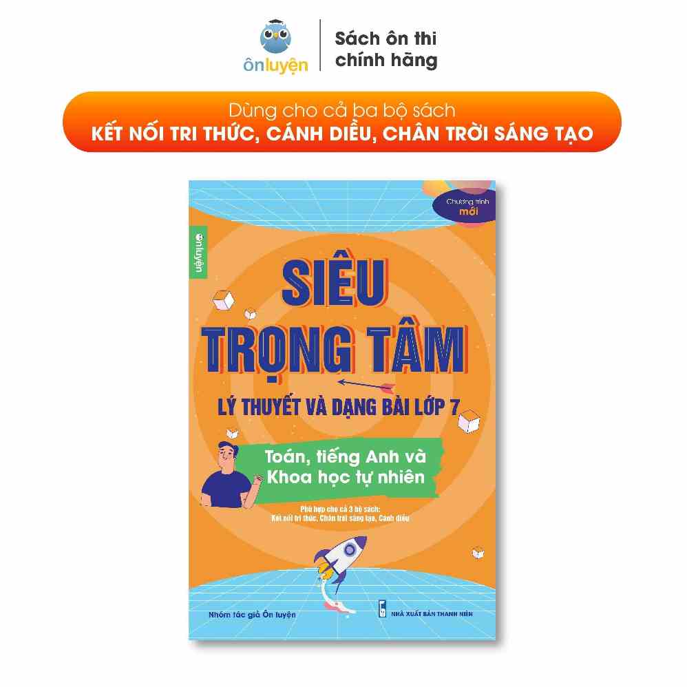 Lớp 7(bộ Kết nối, Cánh diều, Chân trời) - Sách Siêu trọng tâm môn Toán, Anh, KHTN - Nhà sách Ôn luyện