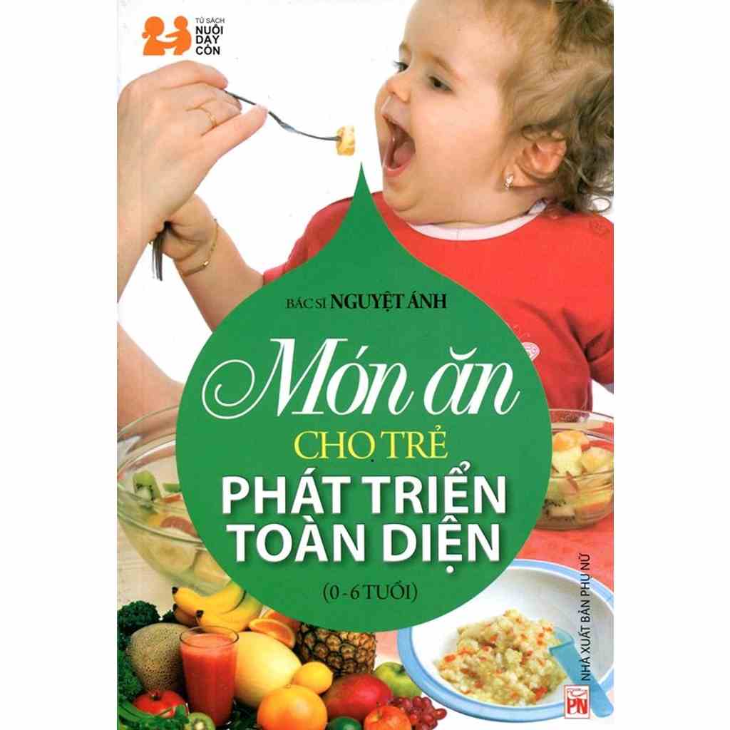 [Mã BMLTB35 giảm đến 35K đơn 99K] Sách - Món Ăn Cho Trẻ Phát Triển Toàn Diện (0 - 6 Tuổi)