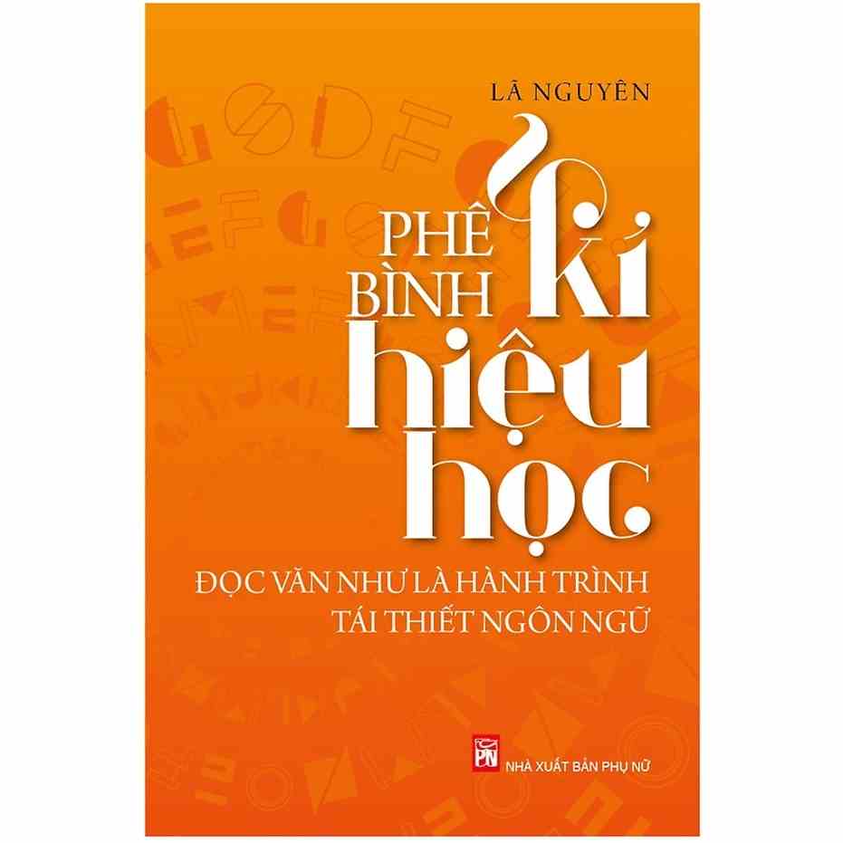 [Mã BMLTB35 giảm đến 35K đơn 99K] Sách - Phê Bình Kí Hiệu Học - Đọc Văn Như Là Hành Trình Tái Thiết Ngôn Ngữ