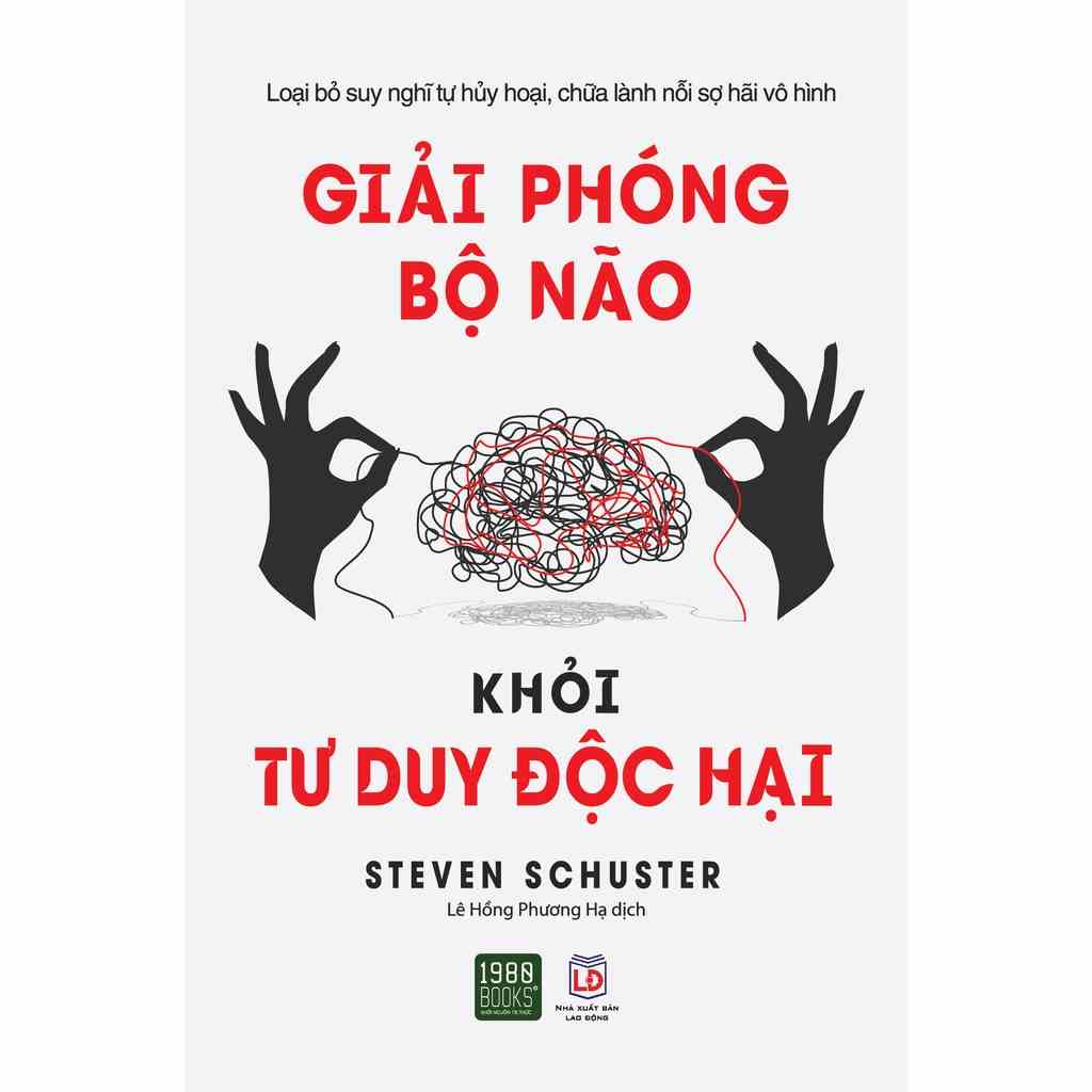 Sách - Giải phóng bộ não khỏi tư duy độc hại - Steven Schuster (1980BOOKS HCM)