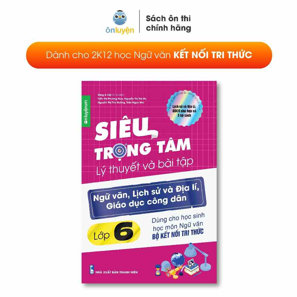 Lớp 6 bộ Kết nối - Sách Siêu trọng tâm lớp 6 môn Văn, Sử, Địa, GDCD dùng cho bộ Kết nối (Nhà sách Ôn luyện)