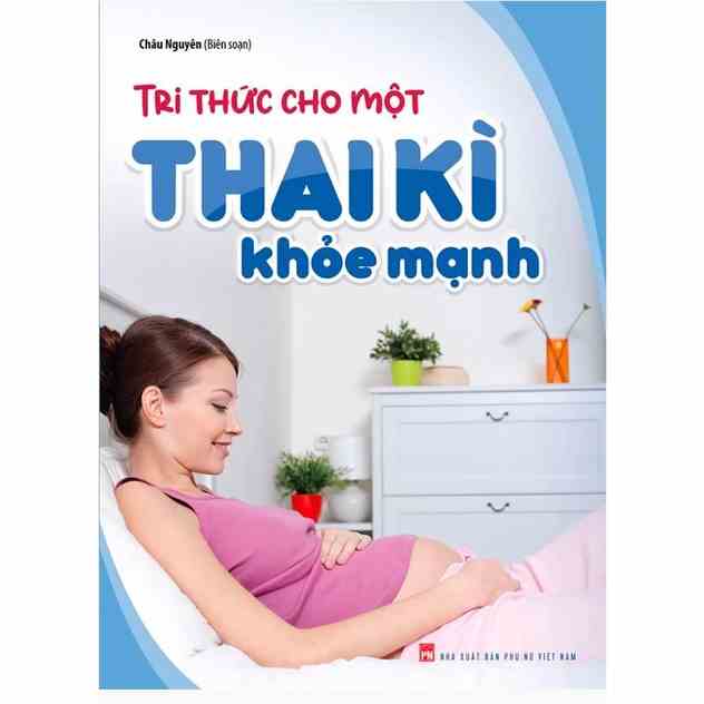 [Mã BMLTB35 giảm đến 35K đơn 99K] Sách - Tri thức cho một thai kì khỏe mạnh - ML-140k-8936067606898