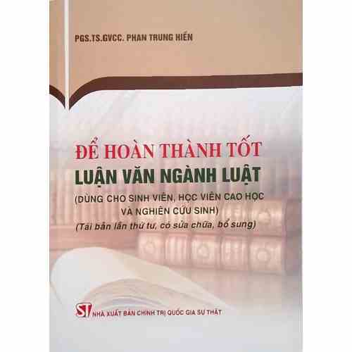 Sách - Để Hoàn Thành Tốt Luận Văn Ngành Luật (Dùng Cho Sinh Viên, Hộc Viên Cao Học Và Nghiên Cứu Sinh)