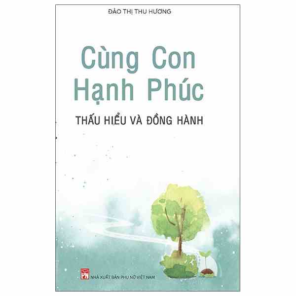 [Mã BMLTB200 giảm đến 100K đơn 499K] Sách - Cùng Con Hạnh Phúc - Thấu Hiểu Và Đồng Hành