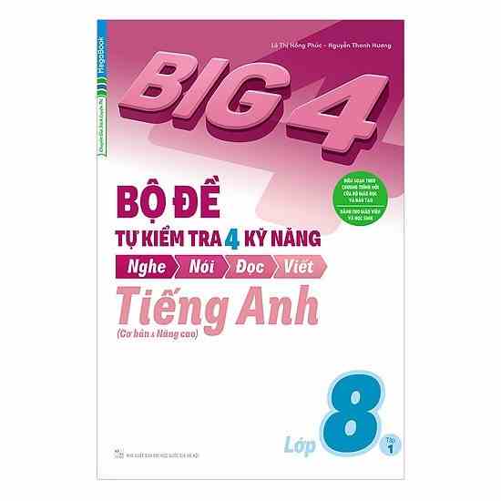 Sách Big 4 Bộ Đề Tự Kiểm Tra 4 Kỹ Năng Nghe – Nói – Đọc – Viết (Cơ Bản và Nâng Cao) Tiếng Anh Lớp 8 Tập 1 - MGB