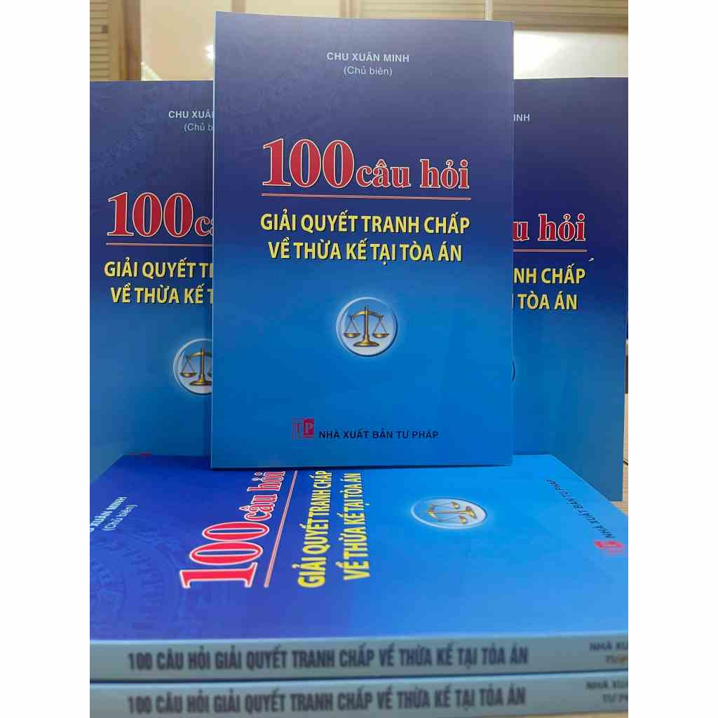 [Mã BMLTA35 giảm đến 35K đơn 99K] Sách - 100 Câu Hỏi Giải Quyết Tranh Chấp Về Thừa Kế Tại Tòa Án