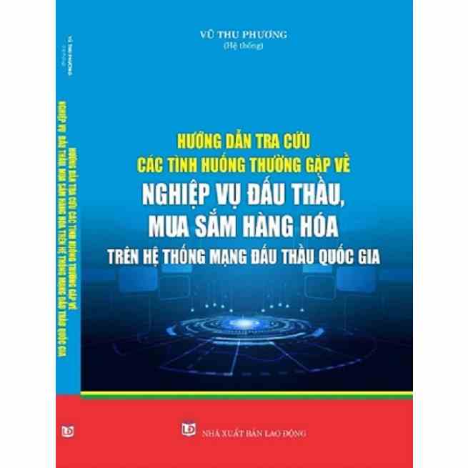 Sách - Hướng Dẫn Tra Cứu Các Tình Huống Thường Gặp Về Nghiệp Vụ Đấu Thầu, Mua Sắm Hàng Hóa Trên Hệ Thống Mạng Đấu ThầuQG