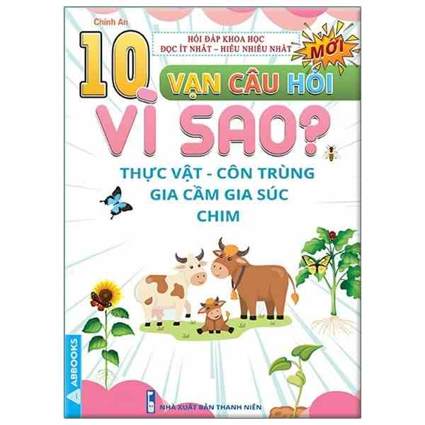 Sách - 10 Vạn Câu Hỏi Vì Sao? - Thực Vật - Côn Trùng - Gia Cầm - Gia Súc - Chim - 8931805100102