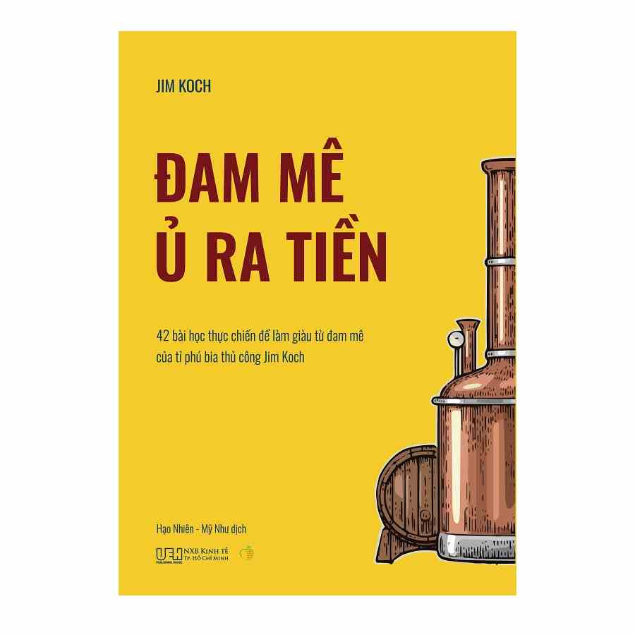 Sách - Đam mê ủ ra tiền - 42 bài học thực chiến để làm giàu từ đam mê của tỉ phú bia thủ công Jim Koch