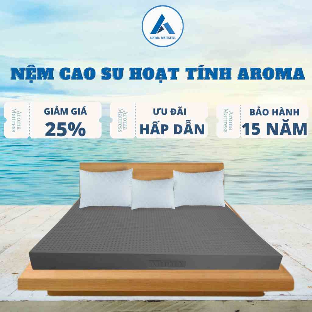 Nệm Cao Su Aroma Hoạt Tính Kháng Khuẩn Dày, Chống Nấm Mốc, Đàn Hồi Tốt, Bảo Hành Xẹp Lún 10 Năm