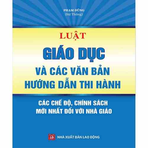 Sách - Luật Giáo Dục Và Các Văn Bản Hướng Dẫn Thi Hành – Các Chế Độ, Chính Sách Mới Nhất Đối Với Nhà Giáo