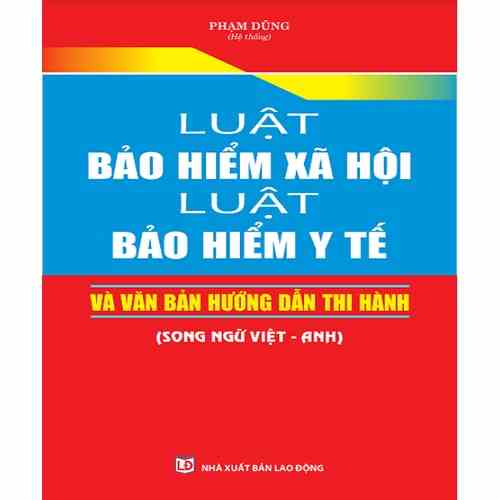 Sách - Luật Bảo Hiểm Xã Hội, Luật Bảo Hiểm Y Tế Và Văn Bản Hướng Dẫn Thi Hành (song ngữ Việt Anh)