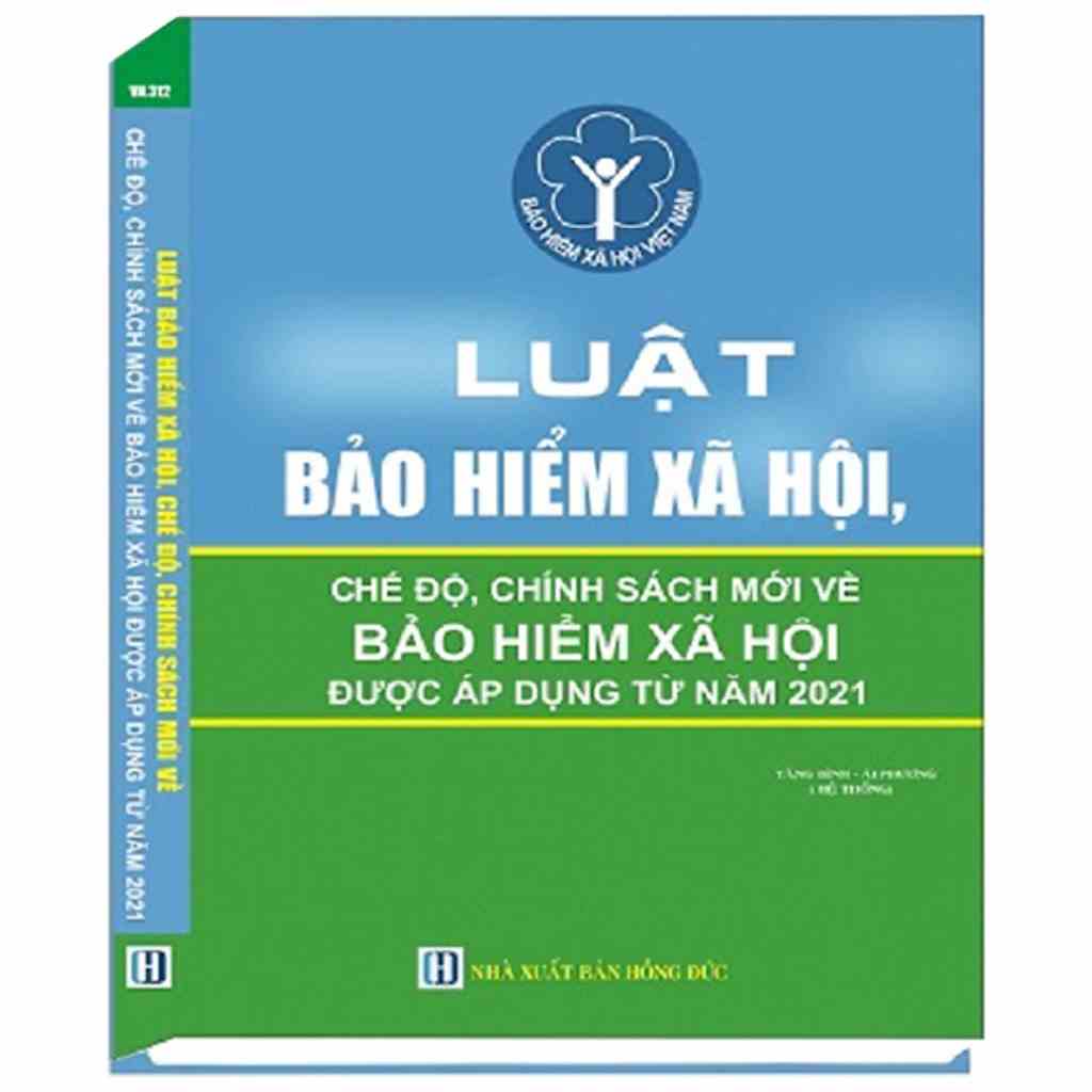 Sách - Luật Bảo Hiểm Xã Hội Và Các Chế Độ, Chính Sách Mới Về Bảo Hiểm Xã Hội Được Áp Dụng Từ Năm 2021