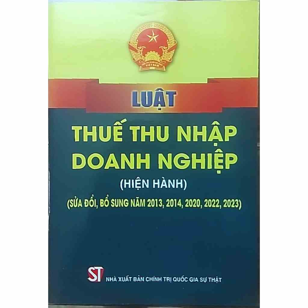 Sách - Luật Thuế thu nhập doanh nghiệp (hiện hành) (sửa đổi, bổ sung năm 2013, 2014, 2020, 2022, 2023)