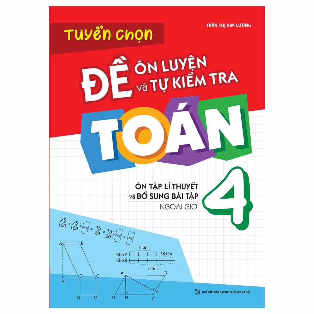 Sách: Đề Ôn Luyện Và Tự Kiểm Tra Toán Lớp 4 - Ôn Tập Lí Thuyết Và Bổ Sung Bài Tập Ngoài Giờ