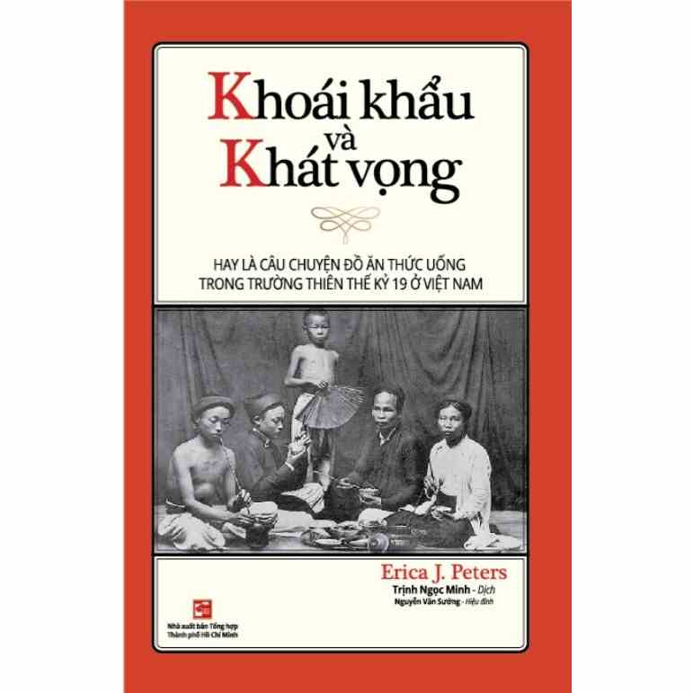 Sách Khoái khẩu và khát vọng - Hay là câu chuyện đồ ăn thúc uống trong trường thiên thế kỷ 19 ở Việt Nam