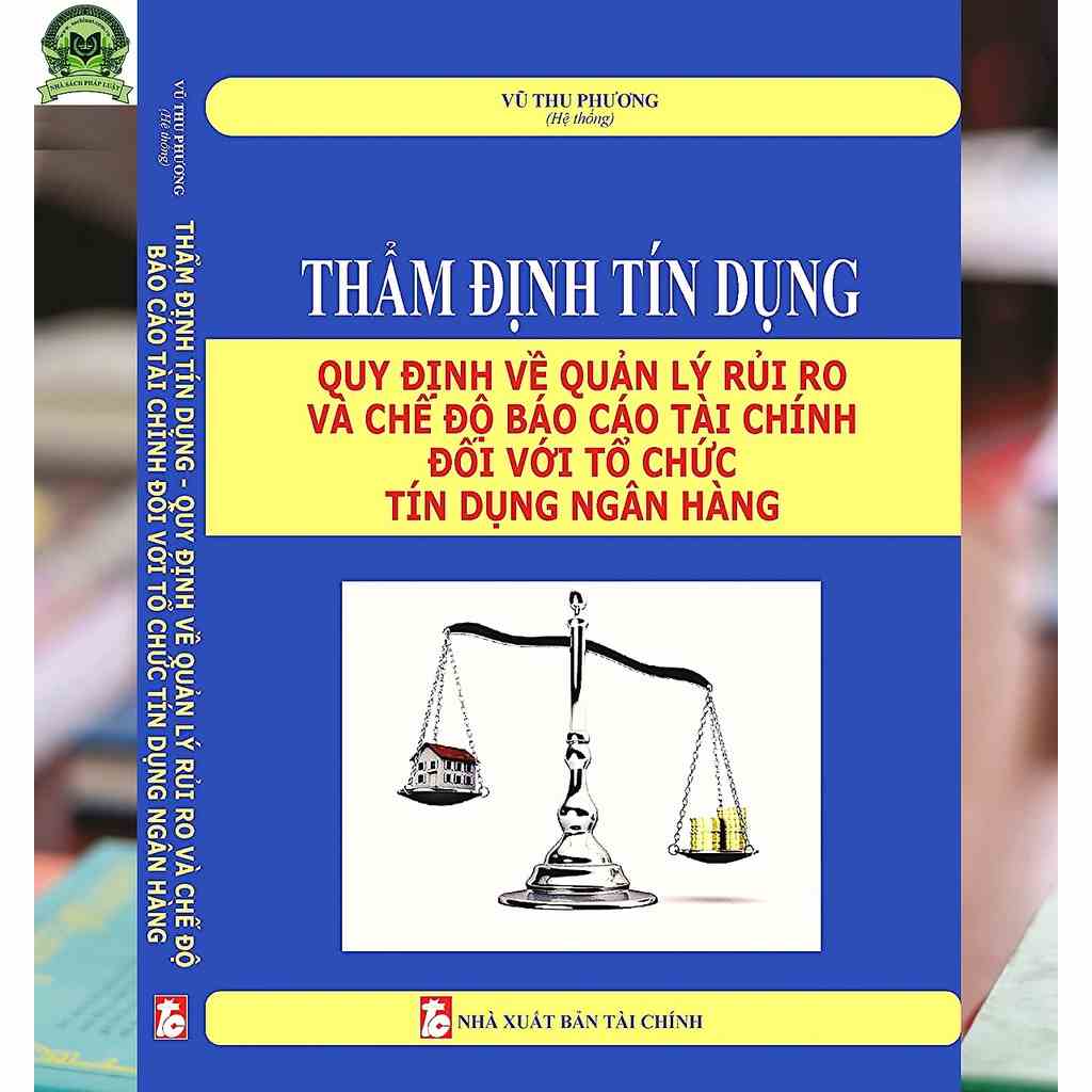 Sách - Thẩm định tín dụng, quy định về quản lý rủi ro và chế độ báo cáo tài chính đối với tổ chức tín dụng, ngân hàng