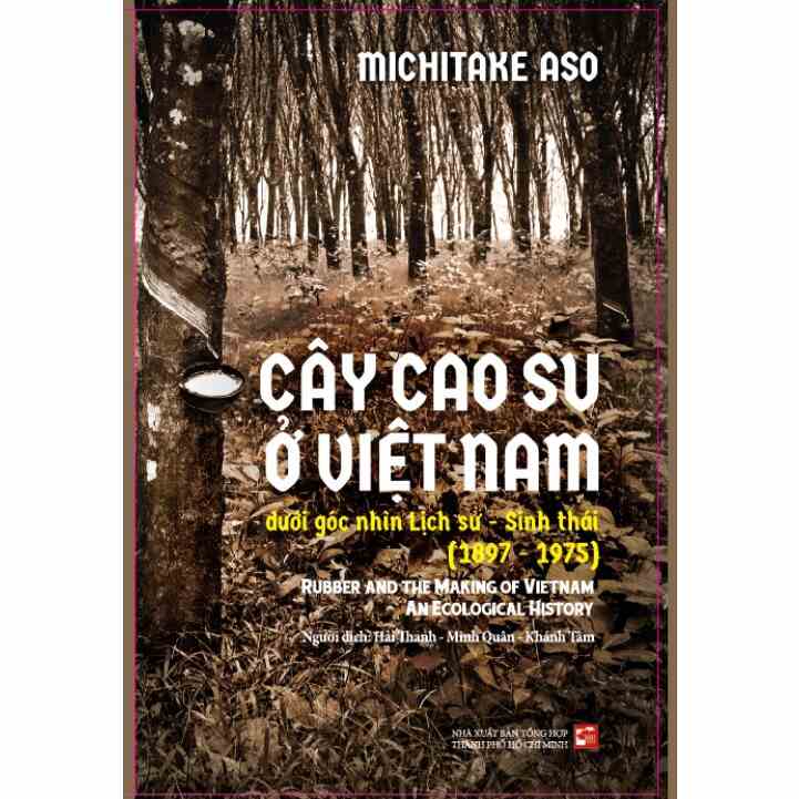 Sách Cây Cao su ở Việt Nam dưới góc nhìn Lịch sử sinh thái 1897- 1975