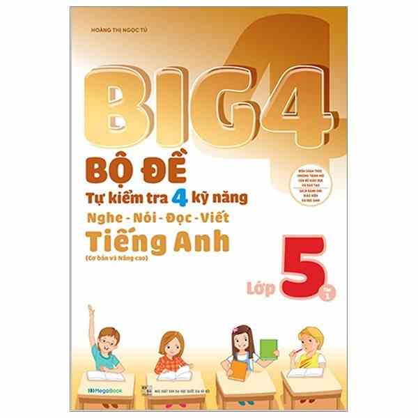 Sách Big 4 Bộ Đề Tự Kiểm Tra 4 Kỹ Năng Nghe – Nói – Đọc – Viết (Cơ Bản và Nâng Cao) Tiếng Anh Lớp 5 Tập 1