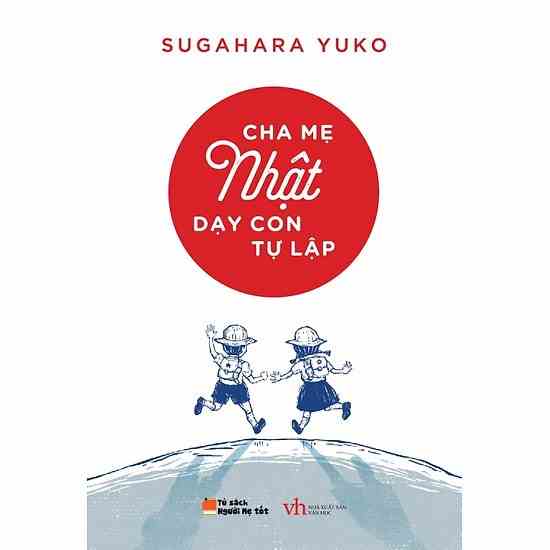 [Mã BMLTA35 giảm đến 35K đơn 99K] Sách Nuôi dạy con Cha mẹ Nhật dạy con tự lập