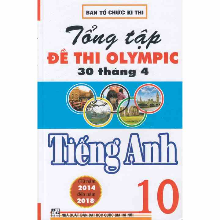 Sách Tham Khảo - Tổng Tập Đề Thi Olympic 30 Tháng 4 Môn Tiếng Anh Lớp 10 (Từ Năm 2014 Đến Năm 2018) - HA