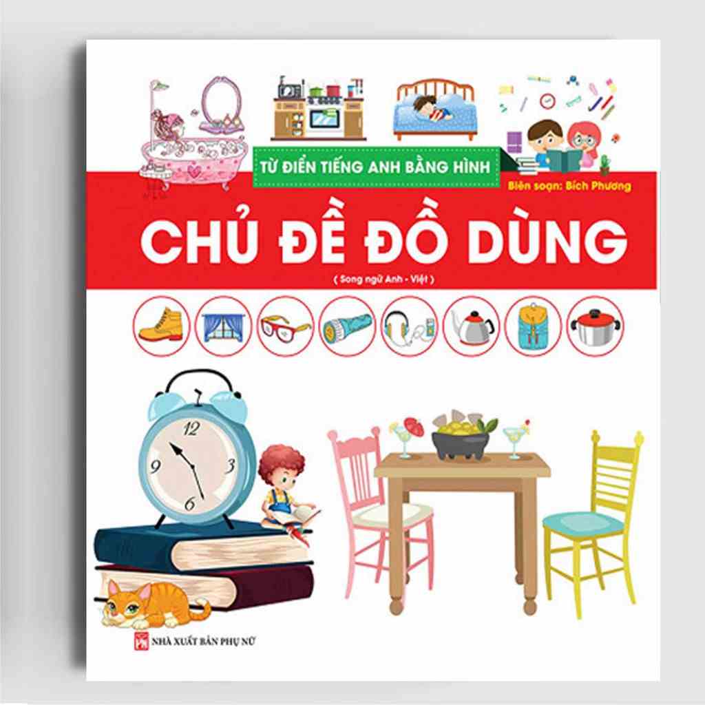 Sách Hay Cho Bé - Từ Điển Tiếng Anh Bằng Hình - Chủ Đề Đồ Dùng ( In Lần 2)