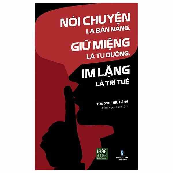 Sách - Nói Chuyện Là Bản Năng, Giữ Miệng Là Tu Dưỡng, Im Lặng Là Trí Tuệ -  Trương Tiếu Hằng (2022)