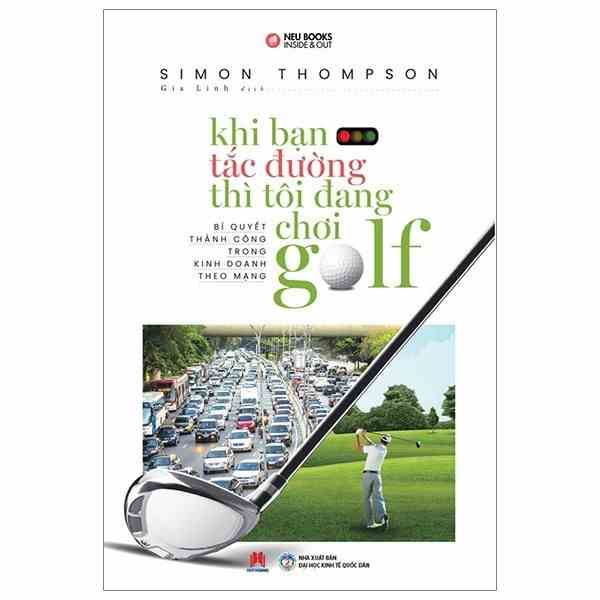 [Mã BMLTB35 giảm đến 35K đơn 99K] Sách - Khi Bạn Tắc Đường Thì Tôi Đang Chơi Golf (Tái Bản) - Huy Hoàng