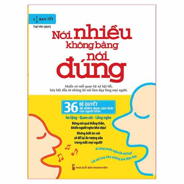 Sách: Nói Nhiều Không Bằng Nói Đúng - 36 Bí Quyết Để Chiếm Được Cảm Tình Của Người Khác(TB)