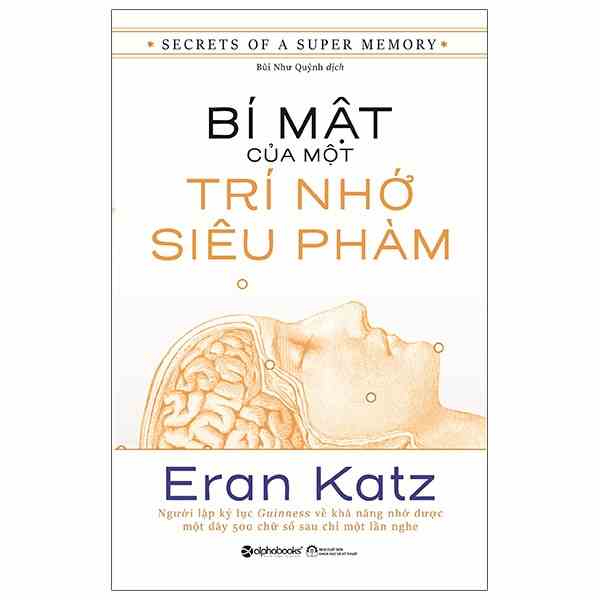 Sách > Bí Mật Của Một Trí Nhớ Siêu Phàm (Phương pháp & bài tập từ người lập kỷ lục Guinness về khà năng nhớ - Eran Katz)