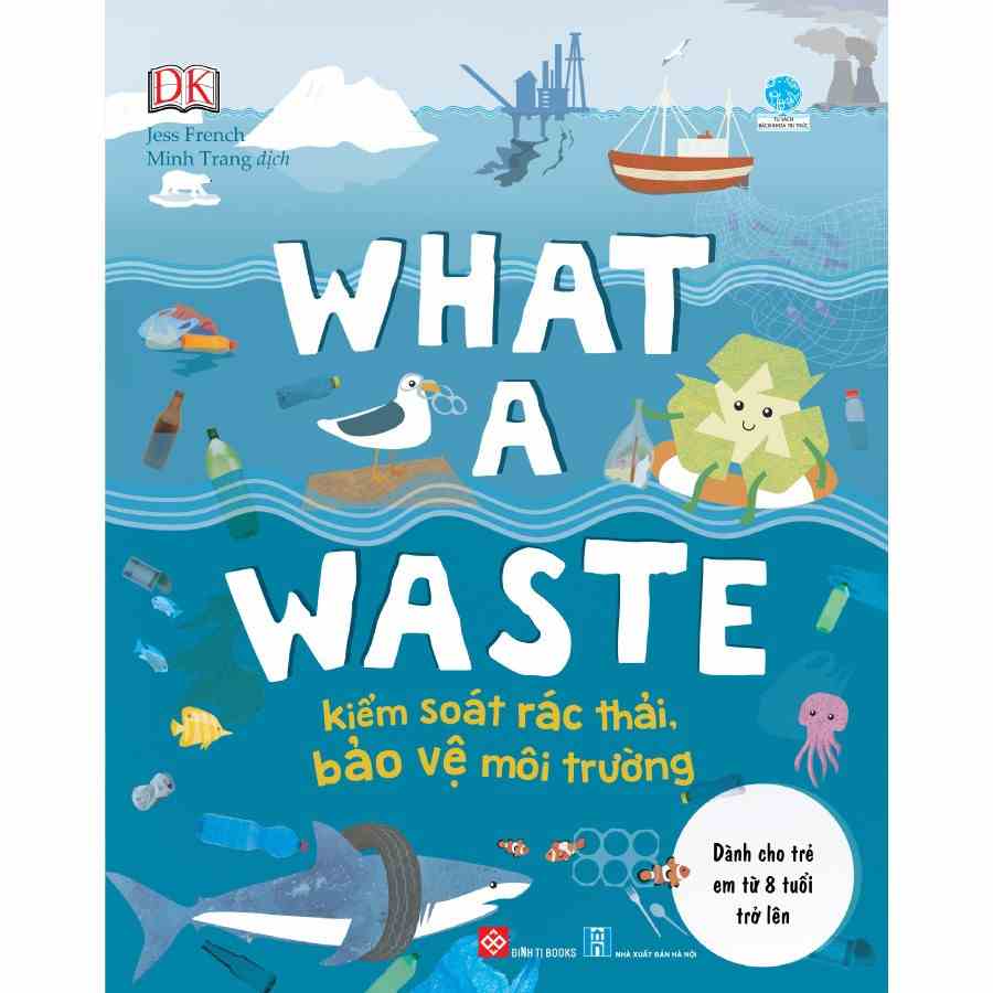 SÁCH - What a waste - Kiểm soát rác thải, bảo vệ môi trường