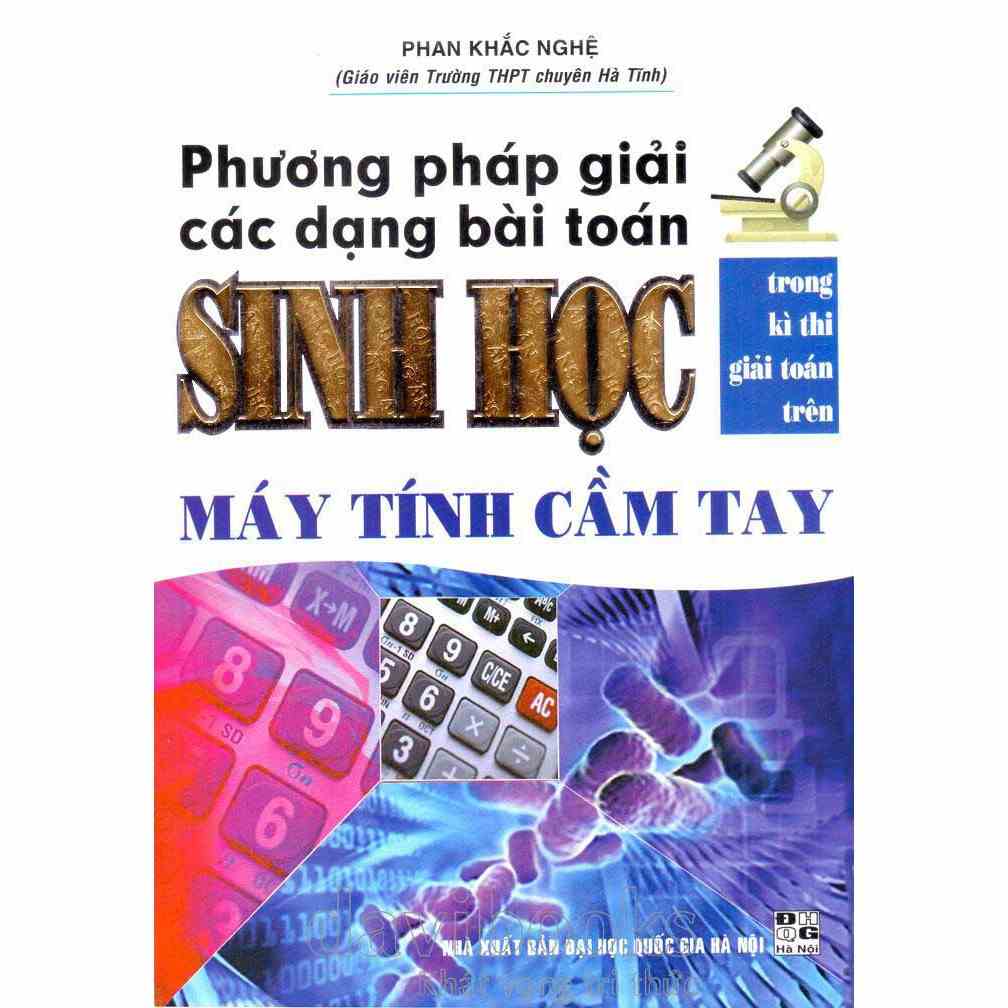 Sách - Phương Pháp Giải Các Dạng Bài Toán Sinh Học Trong Kì Thi Giải Toán Trên Máy Tính Cầm Tay ( Phan Khắc Nghệ ) - HA