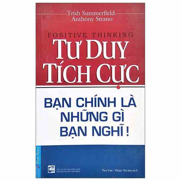 Sách - Tư Duy Tích Cực - Bạn Chính Là Những Gì Bạn Nghĩ - First News